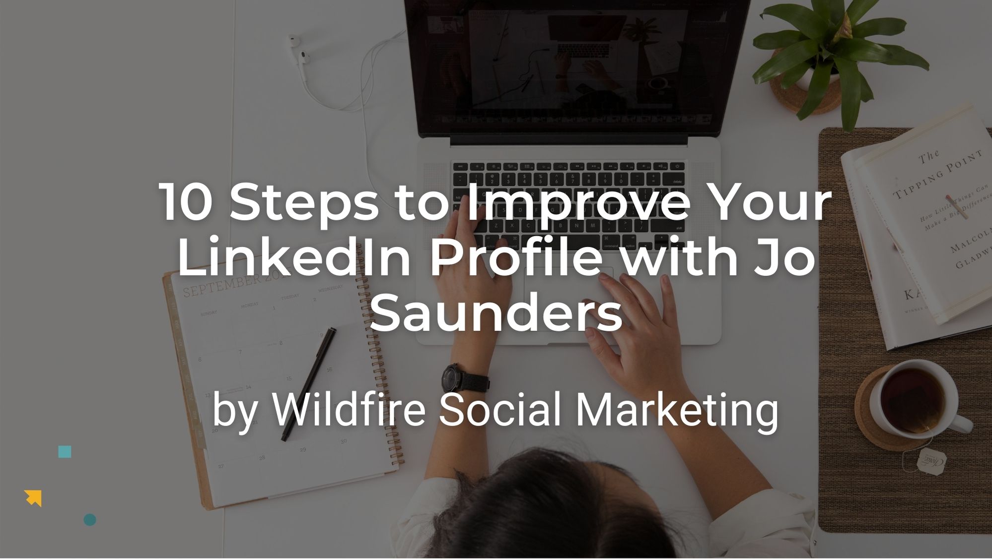 10 Steps to improve your LinkedIn profile with Jo Saunders